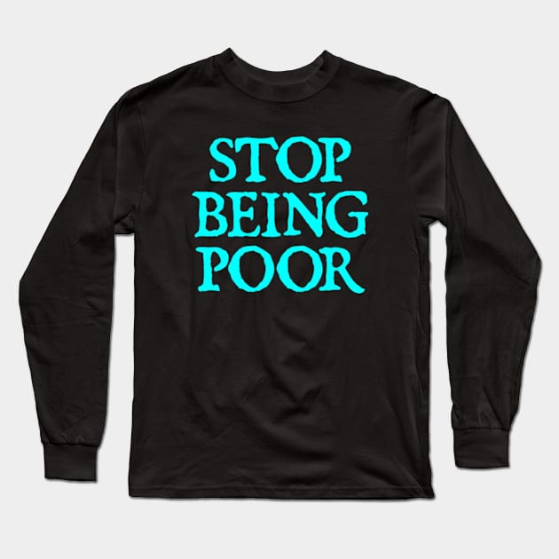 Stop Being Poor Long Sleeve T-Shirt by  hal mafhoum?